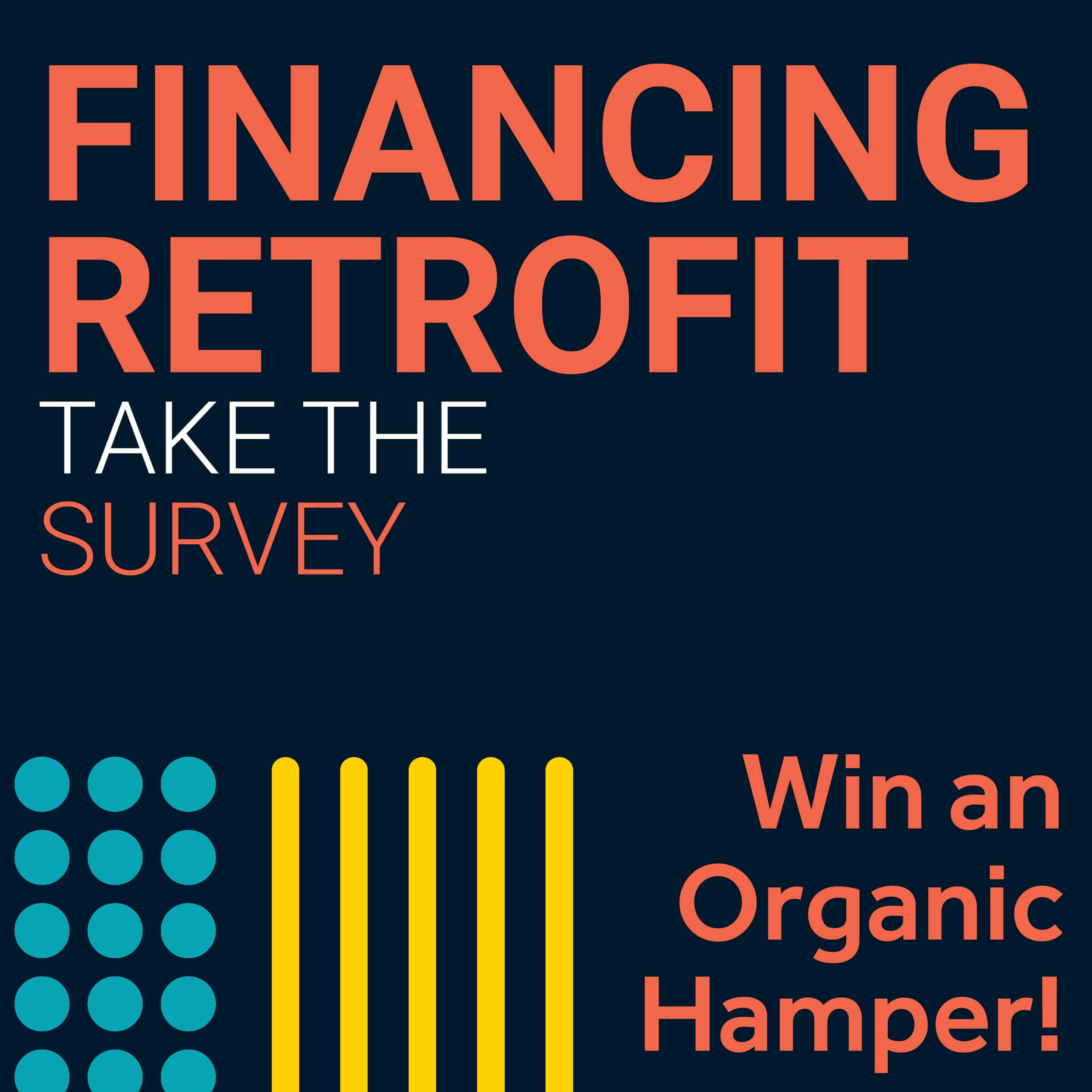 Financing your retrofit - take the survey. Win an organic hamper!